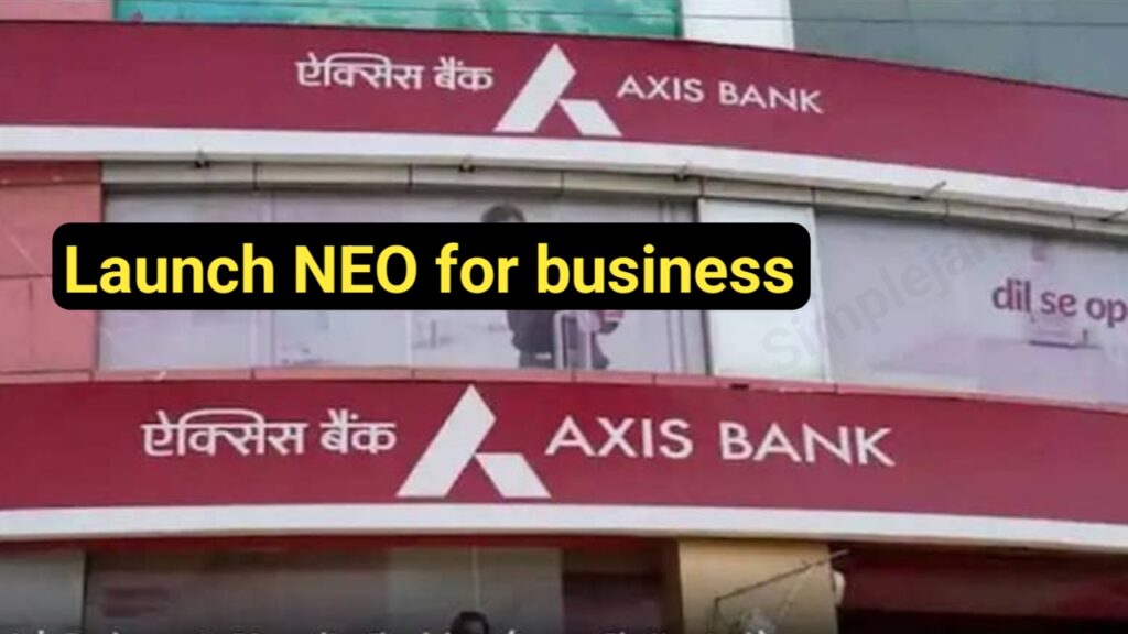 Axis Bank launch NEO for Business Axis Bank launch NEO for Business