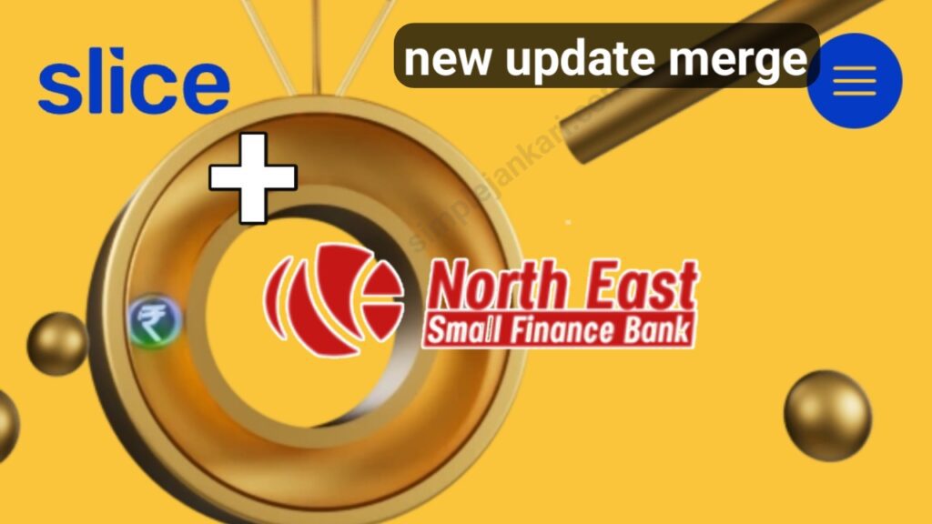 slice north east small finance bank - फिंटेक यूनिकॉर्न स्लाइस उत्तर-पूर्व के स्मॉल फाइनेंस बैंक के साथ मर्ज। slice north east small finance bank