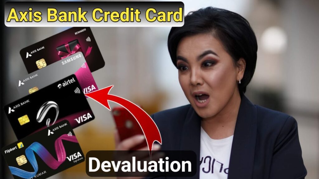 Axis Bank credit card devaluation : एक्सिस बैंक Flipkart, Airtel, samsung इत्यादि सभी क्रैडिट कार्ड का खेल खत्म। Axis Bank credit card devaluation : एक्सिस बैंक Flipkart, Airtel, samsung इत्यादि सभी क्रैडिट कार्ड का खेल खत्म।